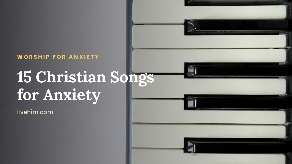 Christian Songs for Anxiety: 15 Worship Songs That Bring Peace