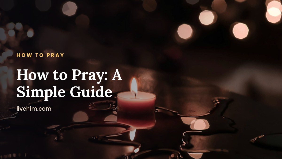 How to Pray: A Simple Guide for Beginners (With Examples)