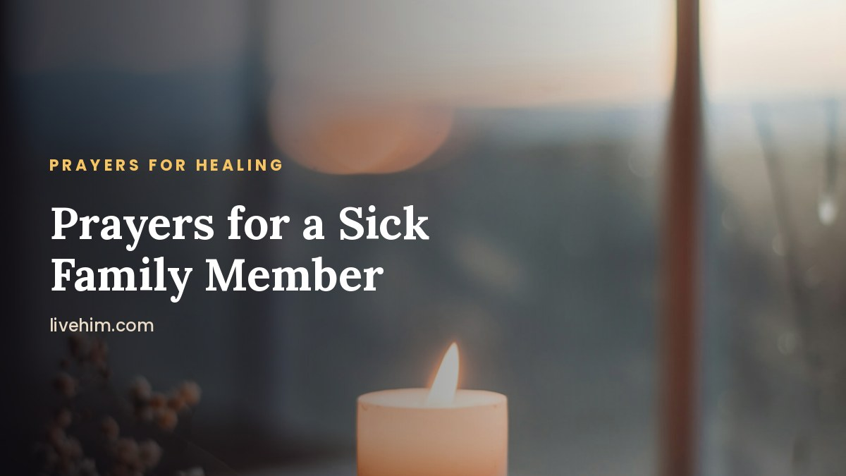 Prayer for a Sick Family Member: Prayers for Healing, Comfort and Strength