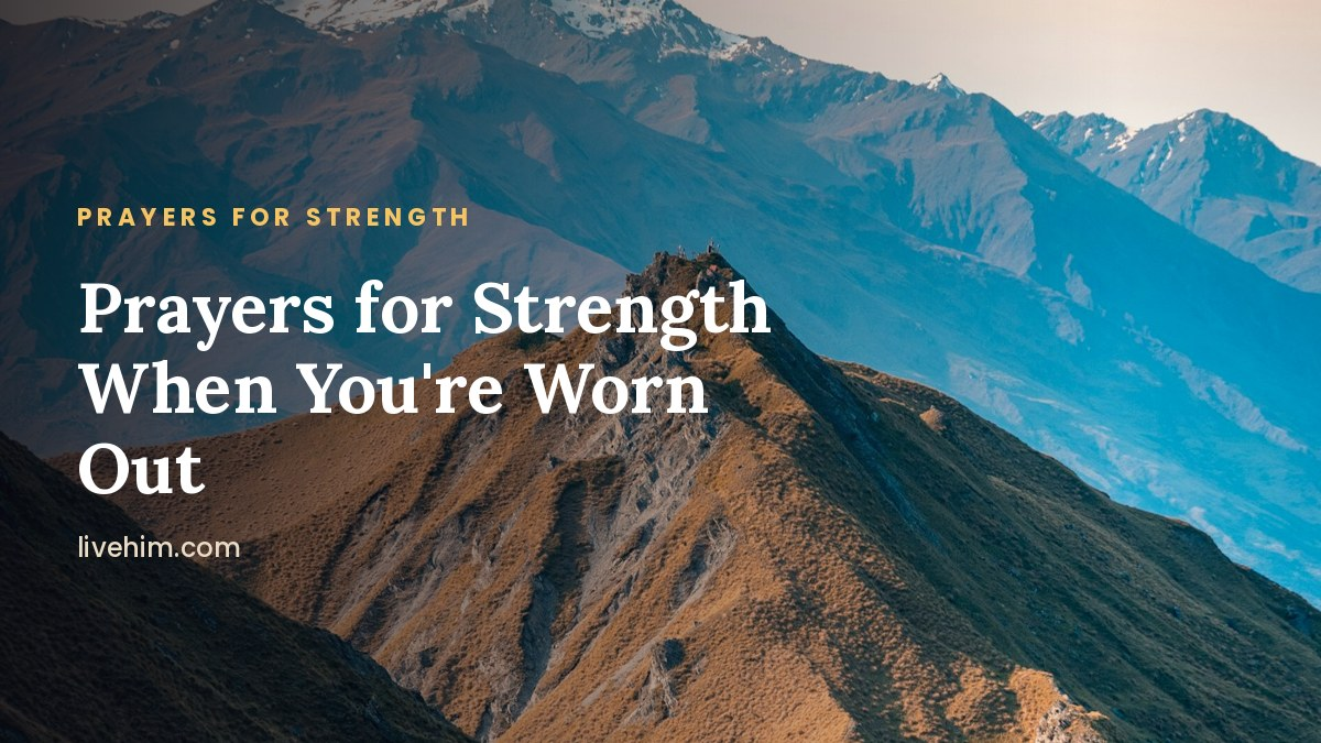 Prayer for Strength: When You’re Worn Out and Weary